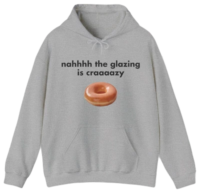 Nah The Glazing Is Crazy Hoodie
