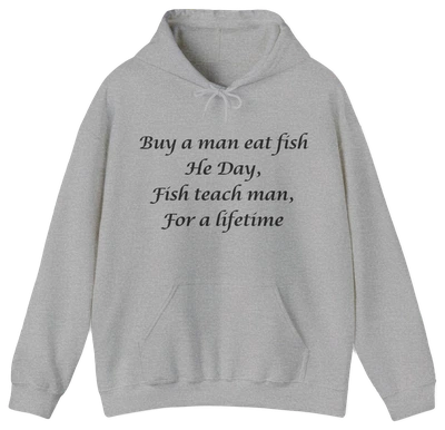 Buy A Man Eat Fish He Day, Fish Teach Man, For A Lifetime Hoodie