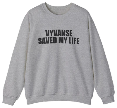 Vyvanse Saved My Life Crewneck