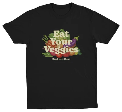 Eat Your Veggies (Don't Elect Them) T-Shirt