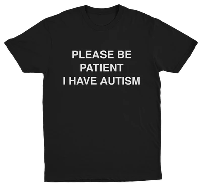 Please Be Patient I Have Autism T-Shirt