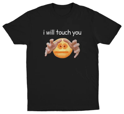 I Will Touch You T-Shirt
