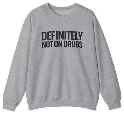 Definitely Not On Drugs Crewneck