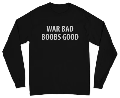 War Bad Boobs Good Long Sleeve T-Shirt