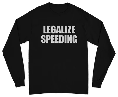 Legalize Speeding Long Sleeve T-Shirt