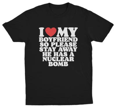 I Heart My Boyfriend So Please Stay Away He Has A Nuclear Bomb T-Shirt