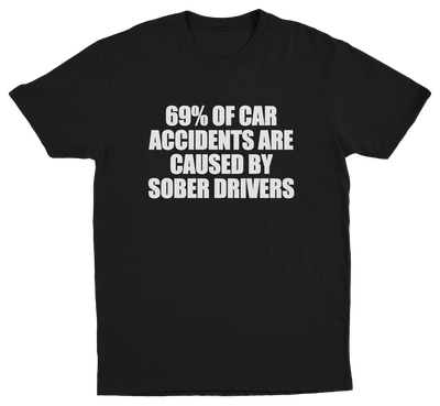 69% Of Car Accidents Are Caused By Sober Drivers T-Shirt