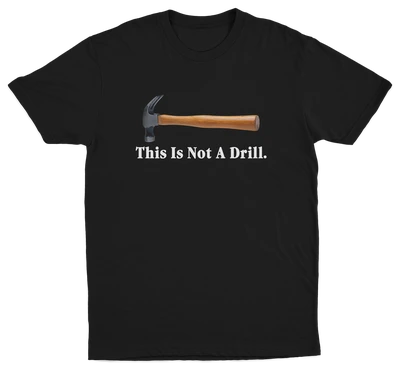 This Is Not A Drill T-Shirt