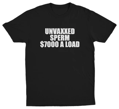 Unvaxxed Sperm $7000 A Load T-Shirt
