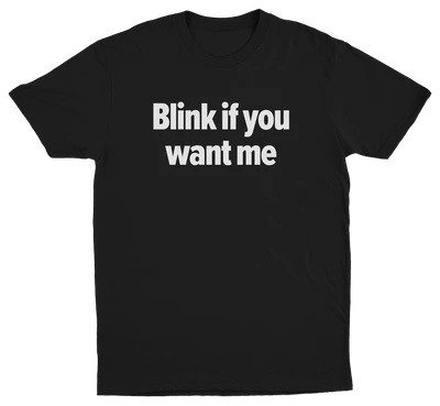 Blink If You Want Me T-Shirt