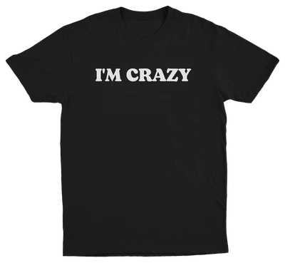 I'm Crazy T-Shirt