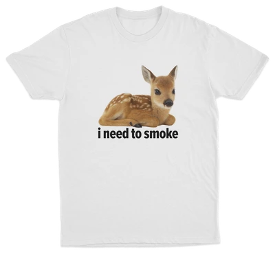 I Need To Smoke T-Shirt