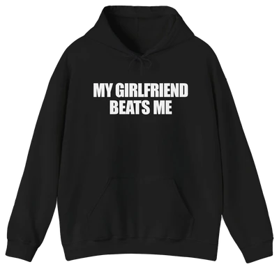My Girlfriend Beats Me Hoodie