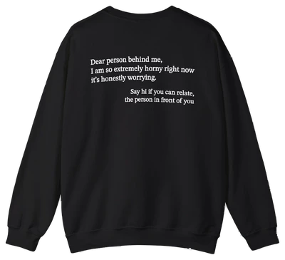 Dear Person Behind Me Horny Crewneck