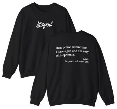 Dear Person Behind Me Schizophrenic Crewneck