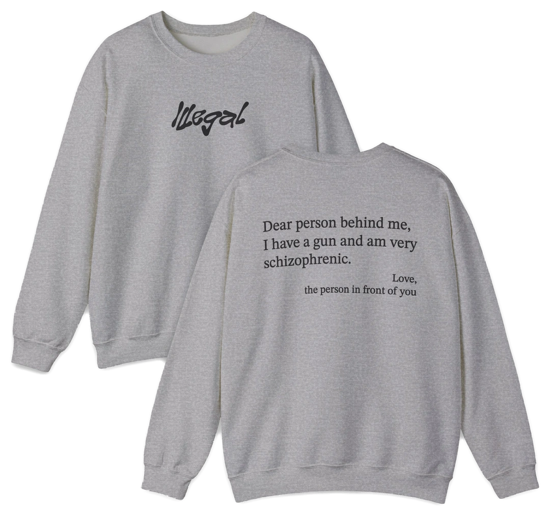 Dear Person Behind Me Schizophrenic Crewneck