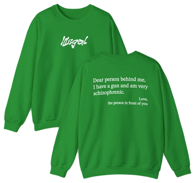 Dear Person Behind Me Schizophrenic Crewneck