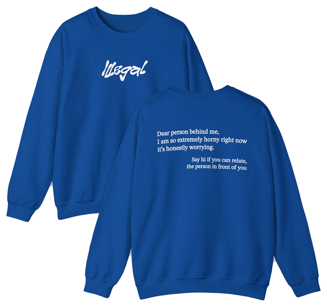 Dear Person Behind Me Horny Crewneck