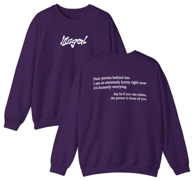 Dear Person Behind Me Horny Crewneck
