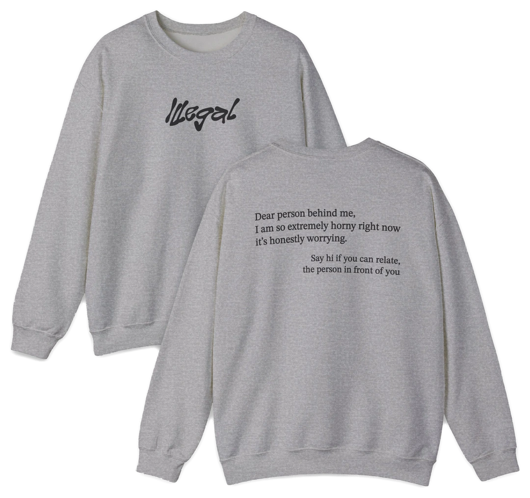 Dear Person Behind Me Horny Crewneck