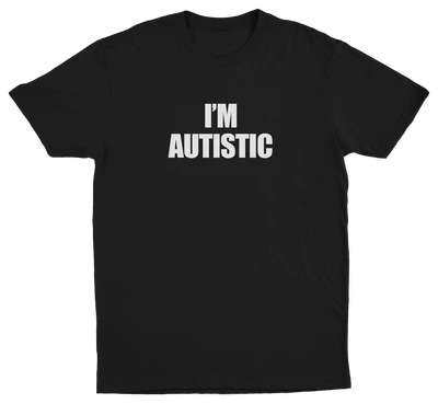 I'm Autistic T-Shirt