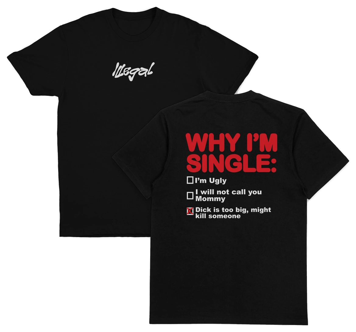 Why I'm Single T-Shirt (Backprint)
