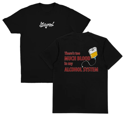 Two black "There's Too Much Blood In My Alcohol System T-Shirt (Backprint)" tees made from 175 GSM ethically grown cotton. Front: "Illegal" in white; back: IV bag with yellow liquid and the phrase “There's too much blood in my alcohol system.”.