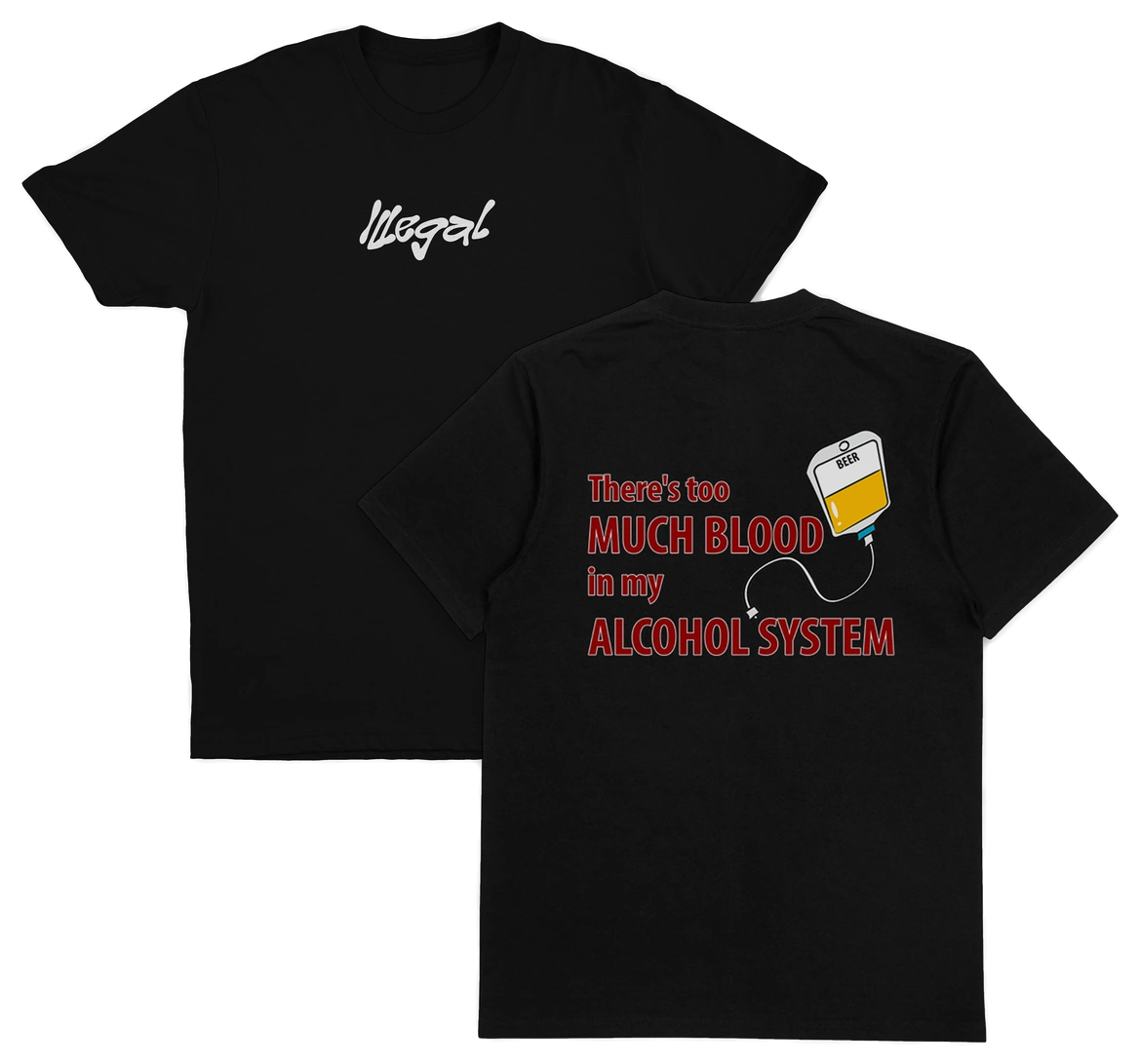 Two black "There's Too Much Blood In My Alcohol System T-Shirt (Backprint)" tees made from 175 GSM ethically grown cotton. Front: "Illegal" in white; back: IV bag with yellow liquid and the phrase “There's too much blood in my alcohol system.”.