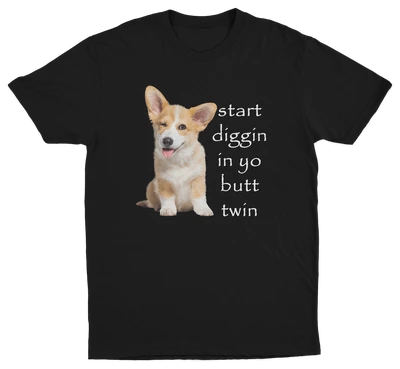 Start Diggin In Yo Butt Twin Dog T-Shirt