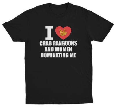 I Heart Crab Rangoons And Women Dominating Me T-Shirt