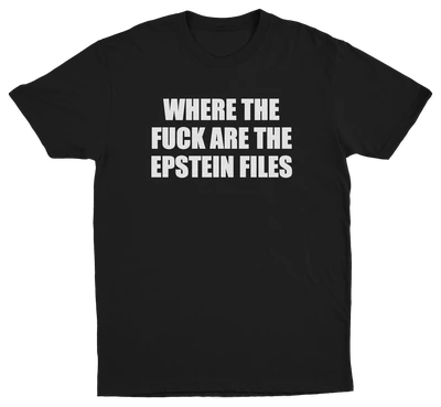 Where The Fuck Are The Epstein Files T-Shirt