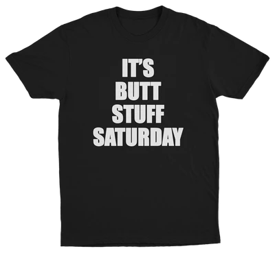 It's Butt Stuff Saturday T-Shirt