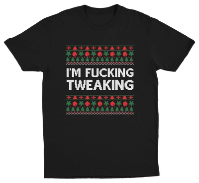 I'm Fucking Tweaking T-Shirt