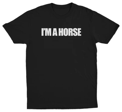 I'm A Horse T-Shirt