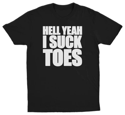 Hell Yeah I Suck Toes T-Shirt
