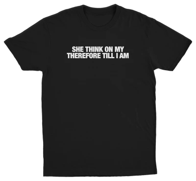 She Think On My Therefore Till I Am T-Shirt