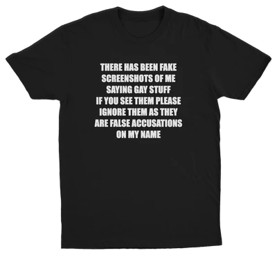 There Has Been Fake Screenshots Of Me Saying Gay Stuff T-Shirt