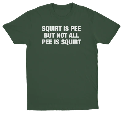 Squirt Is Pee But Not All Pee Is Squirt T-Shirt