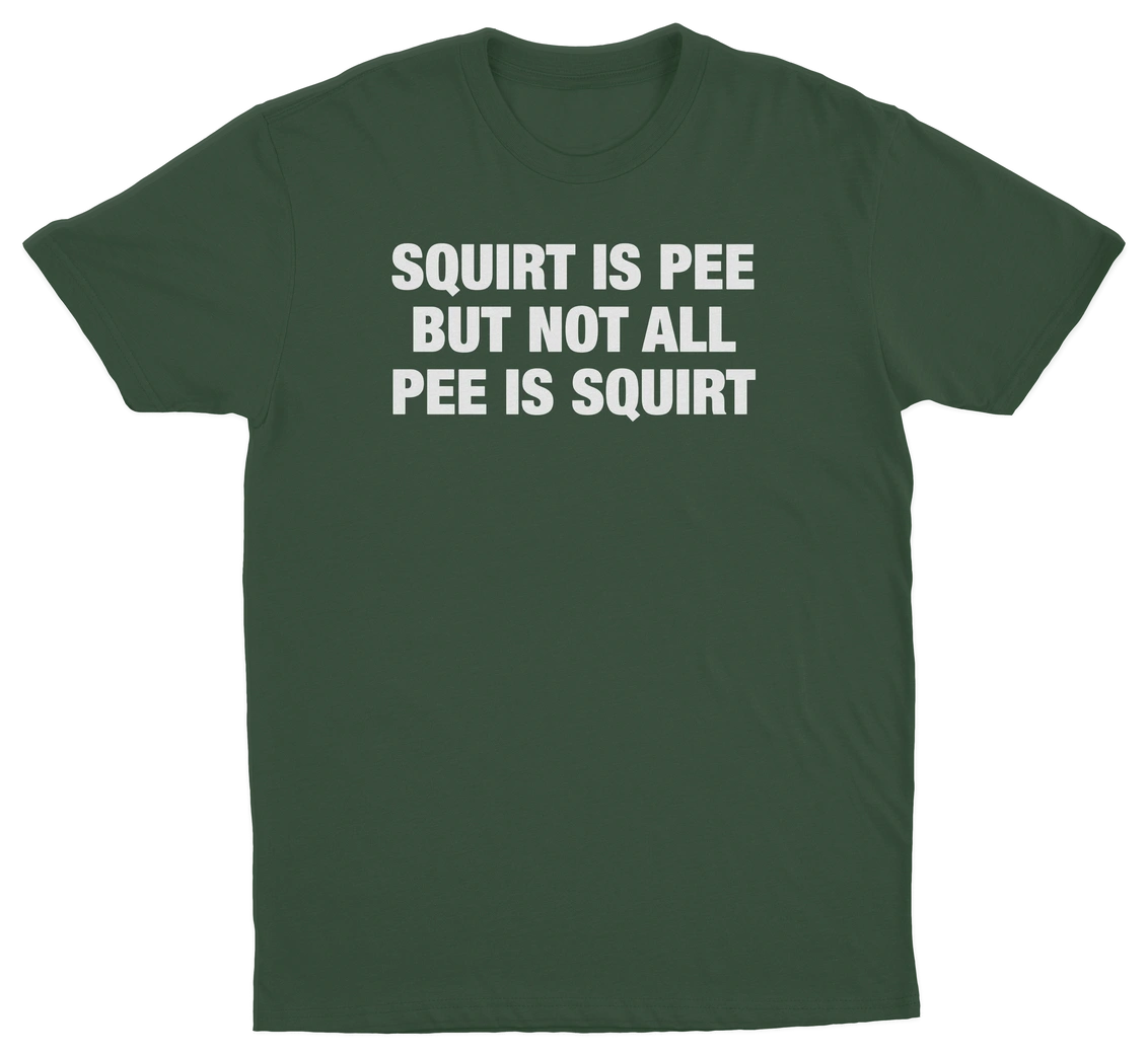 Squirt Is Pee But Not All Pee Is Squirt T-Shirt
