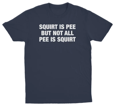 Squirt Is Pee But Not All Pee Is Squirt T-Shirt