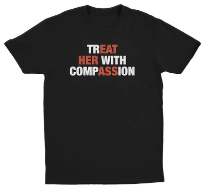 Treat Her With Compassion T-Shirt