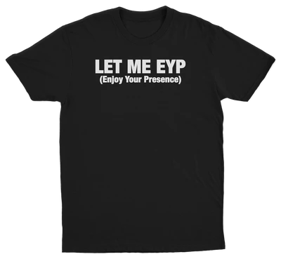 Let Me EYP T-Shirt