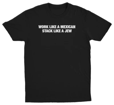 Work Like A Mexican Stack Like A Jew T-Shirt