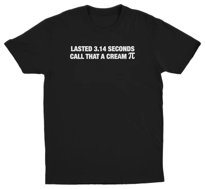 Lasted 3.14 Seconds Call That A Cream Pie T-Shirt