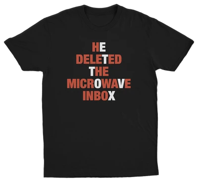 He Deleted The Microwave Inbox T-Shirt