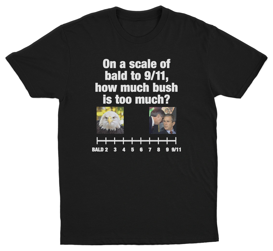 On A Scale Of Bald To 9/11, How Much Bush Is Too Much? T-Shirt