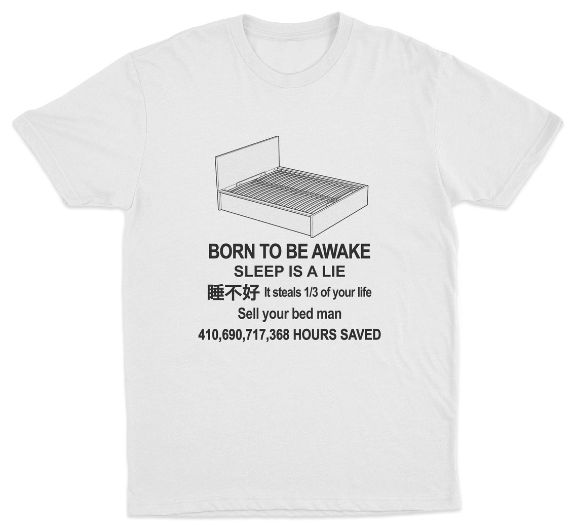 The Born To Be Awake T-Shirt features a line drawing of a bed and funny black text: "Sleep is a lie—sell your bed instead!" Boldly displays “410,690,717,368 HOURS SAVED” below, perfect for fans of humorous shirts.