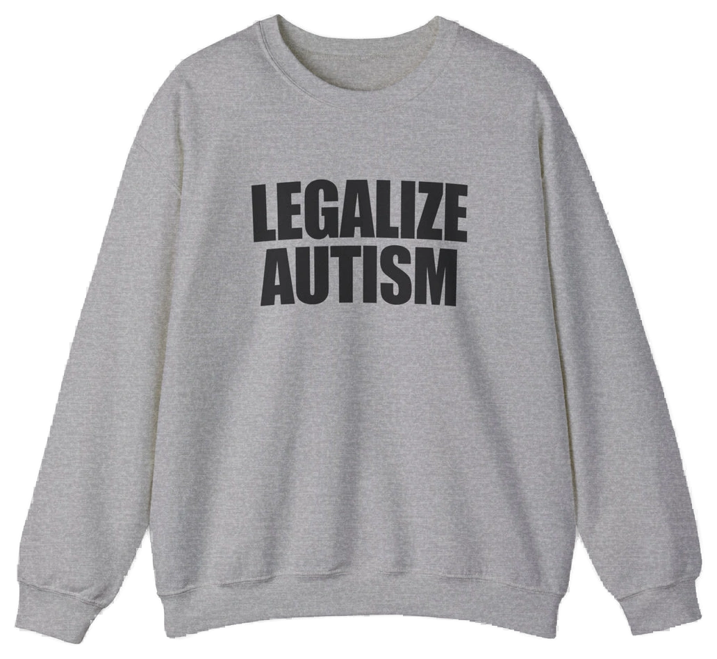 Legalize Autism Crewneck