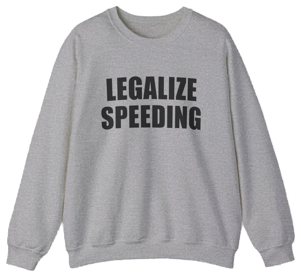 Legalize Speeding Crewneck