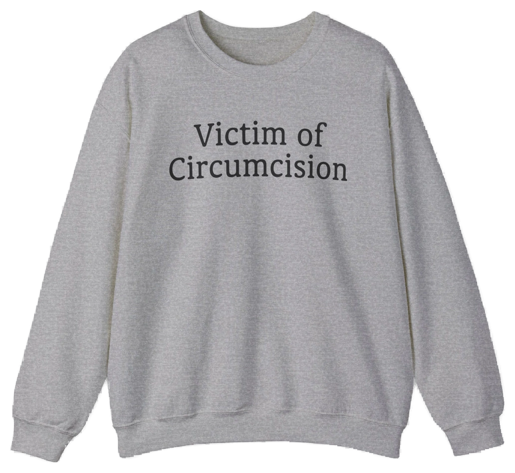 The Victim Of Circumcision Crewneck is a gray sweatshirt from the Illegal Shirts collection, made of medium-heavy fabric and featuring bold black "Victim of Circumcision" text across the front.